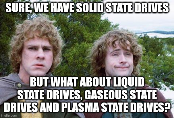 Merry and Pippin from LOTR meme about second breakfast except asking about liquid, gaseous and plasma state drives.